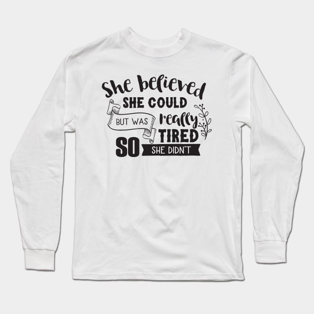 She Believed She Could Long Sleeve T-Shirt by CB Creative Images